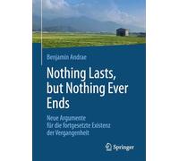 Nothing Lasts, but Nothing Ever Ends: Neue Argumente Für Die Fortgesetzte Existenz Der Vergangenheit