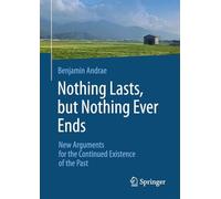 Nothing Lasts, but Nothing Ever Ends: New Arguments for the Continued Existence of the Past