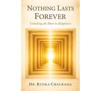 NOTHING LASTS FOREVER: Unlocking the Door to Happiness