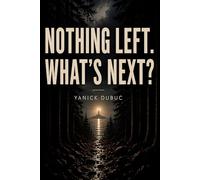 Nothing Left. What's Next?: A Short and Honest Story About Leaving Everything Behind