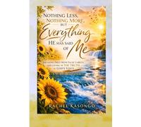 Nothing less, Nothing more, but everything He has said of me