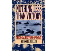 Nothing Less Than Victory: The Oral History of D-Day
