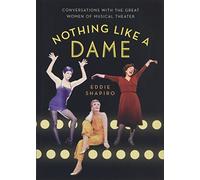 Nothing Like a Dame: Conversations With the Great Women of Musical Theater