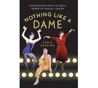 Nothing Like a Dame – Conversations With the Great Women of Musical Theater