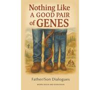 NOTHING LIKE A GOOD PAIR OF GENES: Father/Son Dialogues