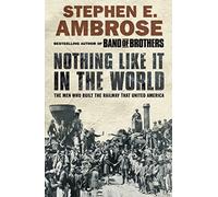 Nothing Like it in the World Ambrose, Stephen E (Auteur)