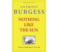 Nothing Like The Sun: A Story of Shakespeare's Love-life