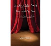 Nothing Like Work or Right in the D'Oyly Carte: A memoir of the D'Oyly Carte Opera Company in its final years 1975 - 1982 - [Version Originale] Inconnu (Auteur)