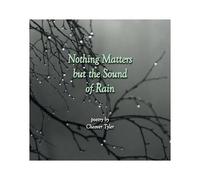 Nothing Matters But The Sound Of Rain
