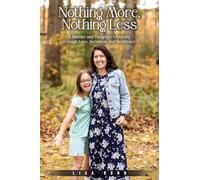 Nothing More, Nothing Less: A Mother and Daughter's Journey through Love, Inclusion, and Resilience