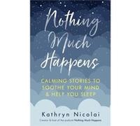 Nothing Much Happens by Kathryn Nicolai Kathryn (author) Nicolai (Auteur)