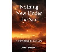 Nothing New Under the Sun: A Warning for the Last Days