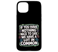 Nothing Nice We’ve Got That in Common - Coque pour iPhone 15 Plus