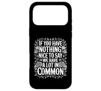 Nothing Nice We’ve Got That in Common - Coque pour iPhone 17 Pro Max