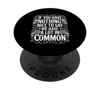 Nothing Nice We’ve Got That in Common - PopSockets PopGrip Adhésif