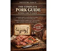 Nothing of the pig is thrown away: A complete guide to pork butchering, processing, preservation, and transformation: traditional techniques, detailed ... and controlled curing for home-made pork.