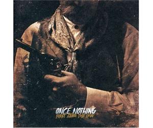 NOTHING, ONCE - FIRST CAME THE LAW