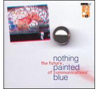 Nothing Painted Blue - Future of Communication