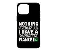 Nothing Scares Me Have Pakistanais Fiancee Engagement Coque pour iPhone 16 Pro Max