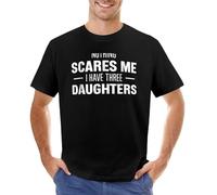 Nothing Scares Me I Have Three Daughters for Mom Or Dad T-Shirt Black M