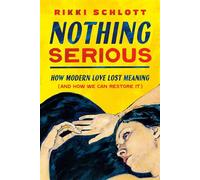 Nothing Serious How Modern Love Lost Meaning (and How We Can Restore It) - Rikki Schlott - Forum Books - ebook (ePub) - Livre
