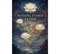 Nothing Stands Alone: A Contemplative Exploration of Dependent Origination