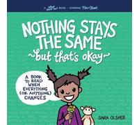 Nothing Stays the Same, But That's Okay: A Book to Read When Everything (or Anything) Changes