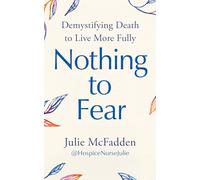 Nothing to Fear: Demystifying Death to Live More Fully