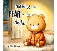 Nothing to Fear in the Night: A Gentle Bedtime Story About Night Sounds