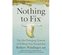 Nothing to Fix The Life-Changing Science of Shifting Your Perspective - Robert Waldinger MD - Dutton - ebook (ePub) - Livre
