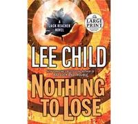 Nothing to Lose A Jack Reacher Novel by Lee Child Lee Child (Auteur)