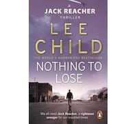 Nothing To Lose: The action-packed Jack Reacher thriller from the No.1 Sunday Times bestselling author