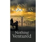 Nothing Ventured by Anne Douglas Anne Douglas, (Auteur)