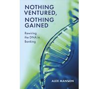 Nothing Ventured, Nothing Gained: Rewiring the DNA in Banking