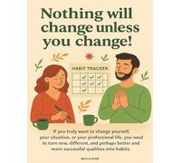 Nothing will change unless you change!: Daily Habit Tracker for Adults • Goal Setting, Mindfulness & Personal Growth Journal • Reflection Pages, Motivational & Aesthetic Design