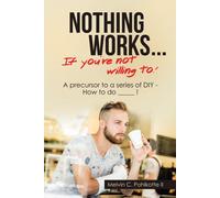 Nothing Works ... If You're Not Willing To!