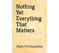 Nothing Yet Everything That Matters