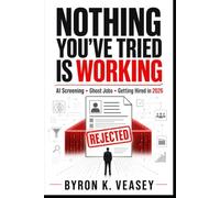 Nothing You've Tried Is Working: The Complete 2026 Reference for AI Screening, Ghost Jobs, and Getting Hired
