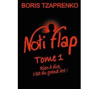 Noti Flap Tome 1 - Rien À Dire, C'est Du Grand Art !