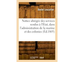 Notice abrégée des services rendus à l'État, dans l'administration de la marine et des colonies