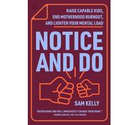 Notice and Do Raise Capable Kids, End Motherhood Burnout, and Lighten Your Mental Load - Sam Kelly - HarperOne - ebook (ePub) - Livre