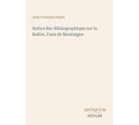 Notice Bio-Bibliographique sur la Boëtie, l'ami de Montaigne