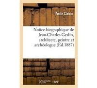 Notice biographique de Jean-Charles Geslin, architecte, peintre et archéologue Émile Clairin (Auteur)