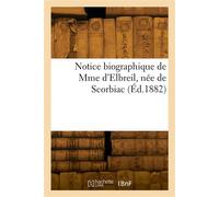 Notice biographique de Mme d'Elbreil, née de Scorbiac - Collectif - Hachette Bnf - broché - Livre