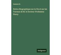 Notice Biographique sur la Vie et sur les Travaux de M. le Docteur-Professeur Piorry