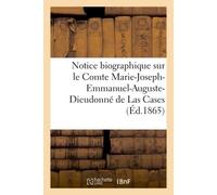 Notice biographique sur le Comte Marie-Joseph-Emmanuel-Auguste-Dieudonné de Las Cases (Éd.1865) - Collectif - Hachette Bnf - broché - Livre