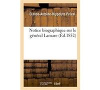 Notice biographique sur le général Lamare Claude-Antoine-Hippolyte Préval (Auteur)