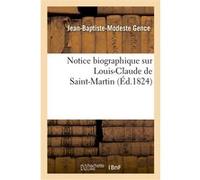 Notice biographique sur Louis-Claude de Saint-Martin Jean-Baptiste-Modeste Gence (Auteur)