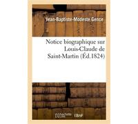 Notice biographique sur Louis-Claude de Saint-Martin - Jean-Baptiste-Modeste Gence - Hachette Bnf - broché - Livre
