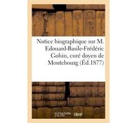 Notice biographique sur M. Edouard-Basile-Frédéric Gohin, curé doyen de Montebourg, Et son frère M. Ferdinand-Eugène Gohin curé de Muneville-sur-Mer, décédés les 27 octobre 1874 - Collectif - Hachette